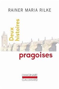 Rainer Maria Rilke - Deux histoires pragoises