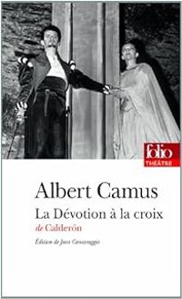 Albert Camus - La Dévotion à la croix de Calderón 