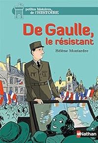 Couverture du livre De Gaulle, le résistant - Helene Montardre