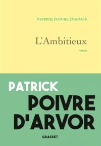 Patrick Poivre Darvor - L'ambitieux