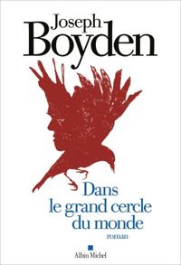 Joseph Boyden - Dans le grand cercle du monde