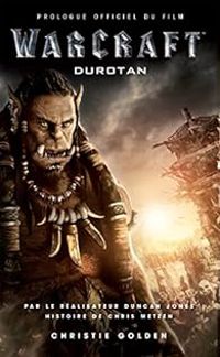 Christie Golden - Warcraft : Durotan prologue officiel du film