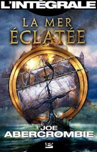 Couverture du livre La mer éclatée - Intégrale - Joe Abercrombie