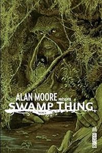 Stephen R Bissette - Alan Moore - Swamp thing