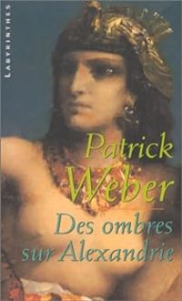 Patrick Weber - Des ombres sur Alexandrie