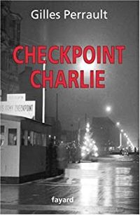 Gilles Perrault - Checkpoint Charlie