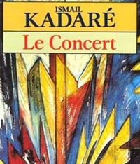 Ismaïl Kadaré - Le Concert