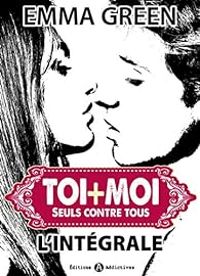 Couverture du livre Toi plus moi - Seuls contre tous - Intégrale - Emma Green