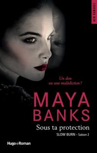 Maya Banks - Slow Burn Saison 2 Sous ta protection