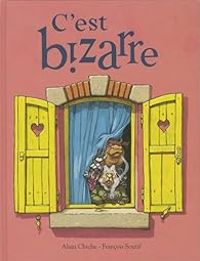 Couverture du livre C'est bizarre - Alain Chiche - Francois Soutif