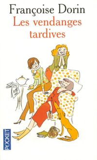 Francoise Dorin - VENDANGES TARDIVES