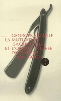 Georges Bataille - La mutilation sacrificielle et l'oreille coupée