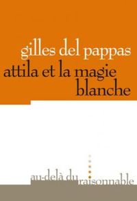 Gilles Del Pappas - Attila et la Magie Blanche