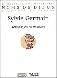 Sylvie Germain - Le vent ne peut être mis en cage