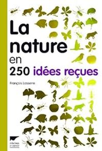 Francois Lasserre - La nature en 250 idées reçues