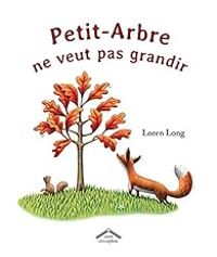 Loren Long - Petit-Arbre ne veut pas grandir