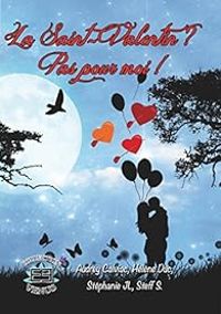 Couverture du livre La Saint-Valentin ? Pas pour moi ! - Helene Duc - Audrey Calviac - Stephanie Jean Louis - Steff S