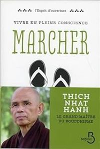 Thich Nhat Hanh - Vivre en pleine conscience : Marcher