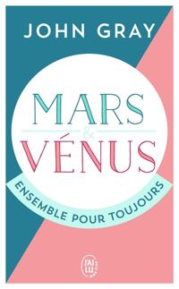 John Gray - Mars et Vénus ensemble pour toujours 