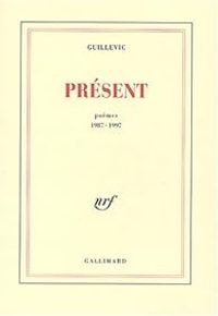 Eugene Guillevic - Présent : Poèmes, 1987-1997