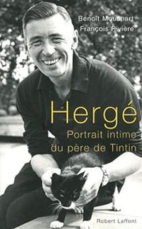 Francois Riviere - Benoit Mouchart - Hergé : Portrait intime du père de Tintin