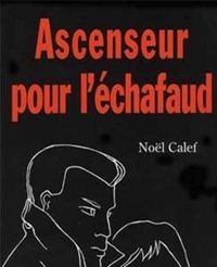 Couverture du livre Ascenseur pour l'échafaud - Nol Calef