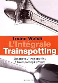 Irvine Welsh - Trainspotting - Intégrale 