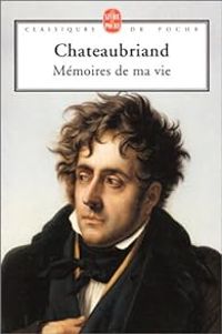 Couverture du livre Mémoires de ma vie - Francois Rene De Chateaubriand