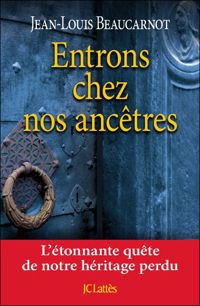 Couverture du livre Entrons chez nos ancêtres - Jean Louis Beaucarnot