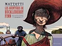 Antonio Tettamanti - Lorenzo Mattotti - Les Aventures de Huckleberry Finn 