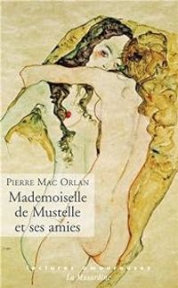 Couverture du livre Mademoiselle de Mustelle et ses amies - Pierre Mac Orlan