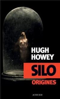 Hugh Howey - Silo : Origines (Silo