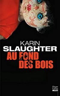 Karin Slaughter - Au fond des bois