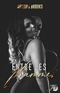 Arizona Brooks - Entre les flammes