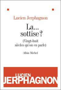 Lucien Jerphagnon - La ... sottise ?