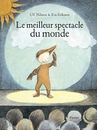 Couverture du livre Le meilleur spectacle du monde - Ulf Nilsson - Eva Eriksson