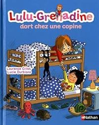 Couverture du livre Lulu-Grenadine dort chez une copine - Laurence Gillot - Lucie Durbiano