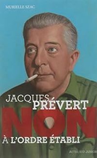 Couverture du livre Jacques Prévert : Non à l'ordre établi - Murielle Szac