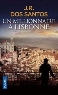 Couverture du livre Un millionnaire à Lisbonne - Jose Rodrigues Dos Santos