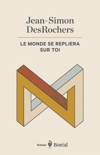 Couverture du livre Le monde se repliera sur toi - Jean Simon Desrochers