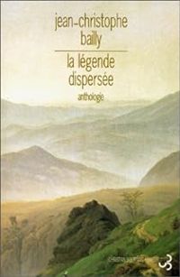 Jean Christophe Bailly - La légende dispersée 