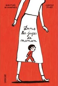 Carole Fives - Dorothée De Monfreid - Dans les jupes de maman