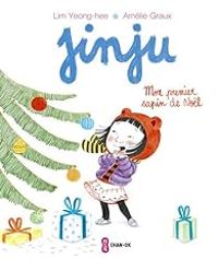 Yeong Hee Lim - Amelie Graux - Jinju : Mon premier sapin de Noël