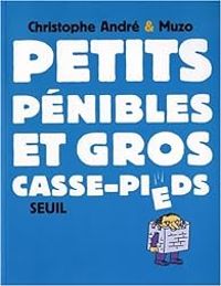 Christophe Andre - Petits pénibles et gros casse-pieds