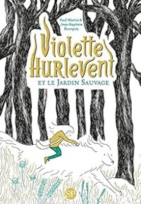 Couverture du livre Violette Hurlevent et le Jardin Sauvage - Paul Martin - Jean Baptiste Bourgois