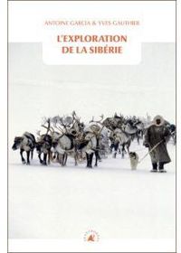 Couverture du livre L'exploration de la Sibérie - Yves Gauthier - Antoine Garcia