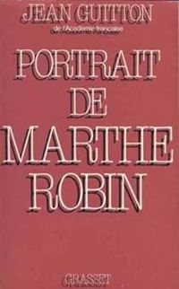 Jean Guitton - Portrait de Marthe Robin