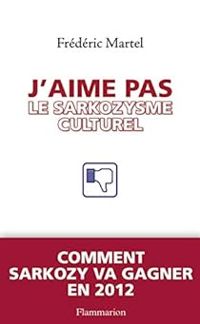 Frederic Martel - J'aime pas le sarkozysme culturel