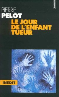 Pierre Pelot - Le jour de l'enfant tueur