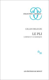 Gilles Deleuze - Le pli - Leibniz et le baroque.